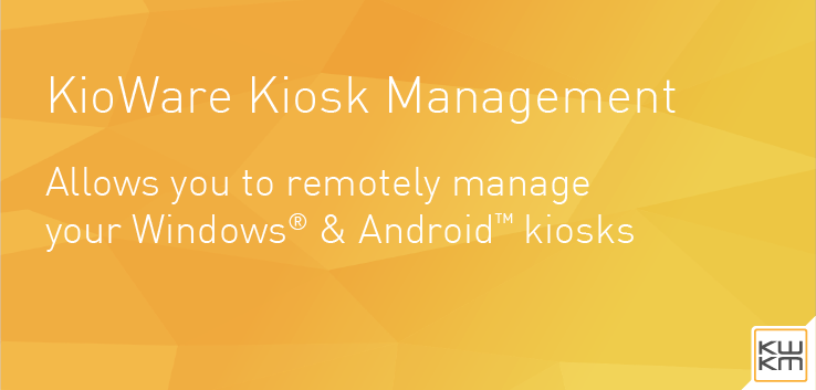 KioWare Kiosk Management - Allows you to remotely manage your Windows & Android kiosks
