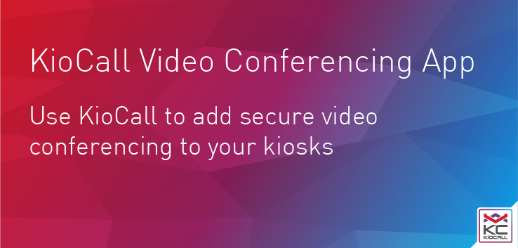 KioCall Video Conferencing App - Use KioCall to add secure video conferencing to your kiosks