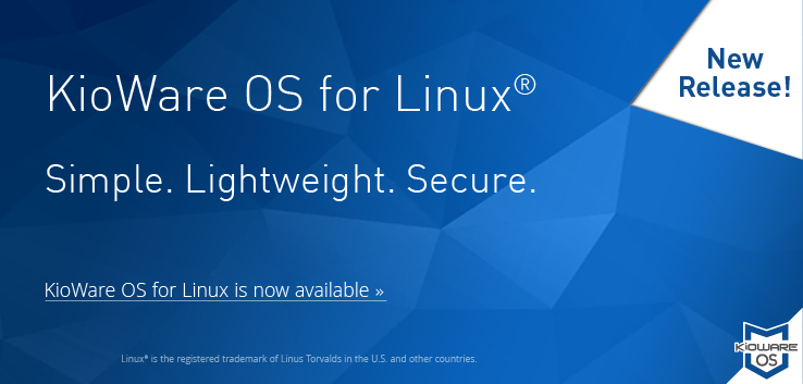 KioWare OS for Linux: Simple. Lightweight. Secure. KioWare OS for Linux® is now available!